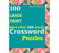 100 Large Print Easy to Medium Crossword Puzzles: Crossword Puzzle Book with More Than 1000 Words for Students, Teens, College Students, Adults, Seniors.