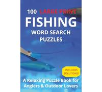 100 LARGE PRINT Fishing Word Search Puzzles: A Relaxing Puzzle Book for Anglers & Outdoor Lovers | Solutions Included