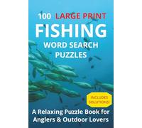 100 LARGE PRINT Fishing Word Search Puzzles: A Relaxing Puzzle Book for Anglers & Outdoor Lovers | Solutions Included