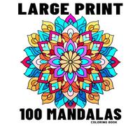 100 Large Print Mandalas Coloring Book: An Adult Coloring Book, Simple Mandala Designs for Adults, Fun and Relaxation with Easy and Beautiful Coloring Pages