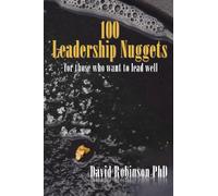 100 Leadership Nuggets: for those who want to lead well