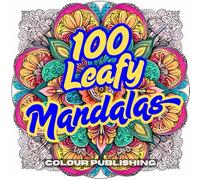 100 Leafy Mandalas for Stress Relief and Relaxation: A Mandala Coloring Book for Adults with Fun, Simple, and Relaxing Coloring Pages: An Adult ... Mandalas for Stress Relief and Relaxation