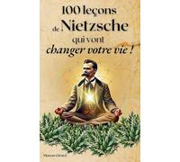 100 Leçons de Nietzsche Qui Vont Changer Votre Vie (Les Clés de la Sagesse)