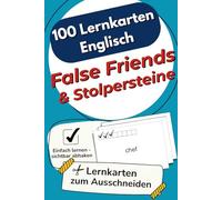 100 Lernkarten Englisch False Friends & Stolpersteine: Die wichtigsten für Schule und Alltag - zum selbstständigen Lernen und effektiven Wiederholen, mit Lernkontrollsystem auf jeder Karte