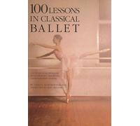 100 Lessons in Classical Ballet: The Eight-Year Program of Leningrad's Vaganova Choreographic School (Limelight)