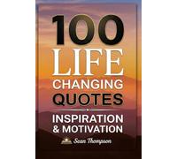 100 LIFE CHANGING QUOTES: Inspiration & Motivation (Quotes Collection for Reference / Gifts)