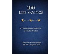 100 Life Sayings: A Comprehensive Manuscript of Timeless Wisdom