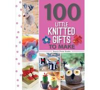 100 Little Knitted Gifts to Make (100 Little Gifts to Make)