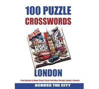 100 lONDON CROSSWORDS: From Big Ben to Baker Street: Puzzle your way through London's Charms