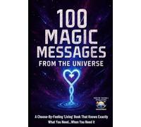 100 Magic Messages From The Universe: A Choose-By-Feeling Book That Knows Exactly What You Need...When You Need It