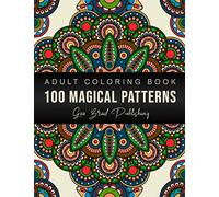100 Magical Patterns Adult Coloring Book: With Stress Relieving Amazing Designs for Adults and Kids