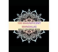 100 MAGNIFICENT MANDALAS: ADULT COLORING BOOK