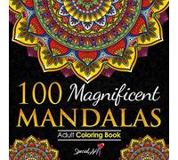100 Magnificent Mandalas: An Adult Coloring Book with more than 100 Wonderful, Beautiful and Relaxing Mandalas for Stress Relief and Relaxation. (Volume 2) (Mandalas Coloring Books Collection)