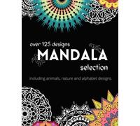 100 Mandala designs colouring book: Including animals, nature and alphabet