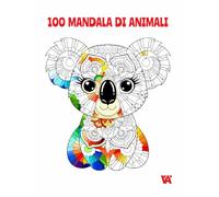 100 Mandala di Animali: Libro da colorare con 100 splendidi mandala di animali per il relax, la creatività e la mindfulness