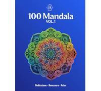 100 Mandala • Meditazione Benessere Relax: Libro da colorare con 100 differenti Mandala di diversi stili e difficoltà, per rilassarti e calmare lo stress quotidiano