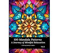 100 Mandala Patterns: A Journey of Mindful Relaxation - Vol. 3 - Coloring Book for Adults