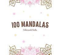 100 MANDALAS - adult coloring book: wonderful emotional and relaxing mandalas with 100 images for young people and adults.