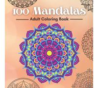 100 Mandalas Adult Colouring Book: Calming Patterns, Relaxing Designs, Single Sided Printing (Adult Coloring Books For Relaxation - Mandala, Zentangle Designs)
