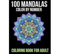 100 Mandalas Color By Number Coloring Book For Adult: Color by Number Mandalas Adult Coloring Book with Fun And Easy Coloring Pages