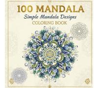 100 Mandalas Coloring Book for Adults: Simple & Easy Mandala Designs for Stress Relief, Relaxation, Mindfulness, and Creative Calm and Mindful Coloring