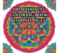 100 Mandalas Coloring Book for All Ages: Breathe. Color. Relax.