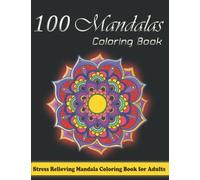 100 Mandalas Coloring Book: Stress Relieving Mandala Style Patterns | Beautiful Mandalas for Meditation , Adult Coloring Book with 100 Designs of Relaxing Art to Color