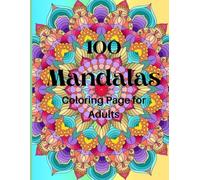 100 Mandalas Coloring: Pages Worksheet for Adults, Book of 100 mandals to awaken your creativity, with different colors