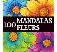 100 mandalas - Fleurs à colorier | Livre de coloriage adulte antistress, facile et relaxant, idéal pour la détente et l’art-thérapie: Mandalas Fleurs n°2