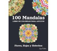 100 Mandalas Libro de Colorear para Adultos - Flores, Hojas y Helechos: Un Hermoso Mundo Vegetal para Colorear | Motivos Simples y Complejos para Más Serenidad y Alegría