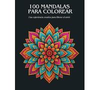 100 Mandalas para Colorear para Adultos: Libro Antiestrés de Arte Terapia y Mindfulness para Relajarse y Liberar la Ansiedad