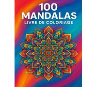 100 Mandalas : un livre de coloriage avec 100 mandalas de styles variés et uniques