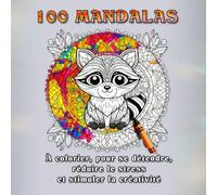 100 Mandalas - Votre parenthèse loin du quotidien | Détendez-vous, réduisez le stress et libérez votre créativité. Avec ces mandalas à colorier, trouvez calme et sérénité