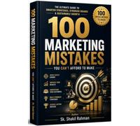 100 Marketing Mistakes That Kill Sales: Avoid Costly Errors, Attract More Customers, and Grow Your Business (The 100 Mistakes Series)