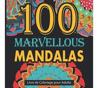 100 Marvellous Mandalas: Livre de Coloriage pour Adulte, Zen Attitude, Anti-Stress pour se détendre avec de Magnifiques Mandalas à Colorier (Mandalas Connection)