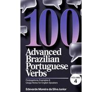 100 Master Brazilian Portuguese Verbs: Completing Mastery - Conjugations, Examples & Usage Notes for English Speakers (Essential Brazilian Portuguese Series)