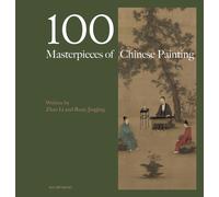 100 Masterpieces of Chinese Painting : A Concise History Through Brush and Ink