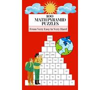 100 Math Pyramid Puzzles: Travel-Friendly Brain Challenges From Very Easy to Very Hard