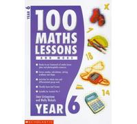 100 Maths Lessons and More for Year 6