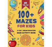100+ Mazes for Kids 8-12: A Fun & Brain-Boosting Maze Activity Book: Exciting Labyrinth Puzzles to Enhance Problem-Solving, Logical Thinking, and Creativity
