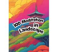 100 Meditation in Landscape: A Stress Relief Coloring Book for Adults