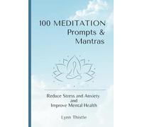 100 MEDITATION Prompts & Mantras: Reduce Stress and Anxiety and Improve Mental Health: /These SHORT PHRASES are ideal for brief On-The-Go, Work, or ... Promotes Mindfulness, Relaxation and Peace