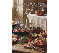 100 Mexican Chickens: Olé! Spicy Mexico, French Style: Mastered peppers, spices, and lime... taming the Latin heat for the refined palate (CHICKEN ... "World Chicken, French Style" (8 Volumes))