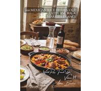 100 Mexican Rice Dishes: Olé! Latin America Marries France: Beans, spices, and lime; Mexico adapted to French tastes (RICE SERIES (25 books) - Sub-series "World Rice, French Style" (10 books))