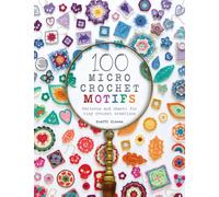 100 Micro Crochet Motifs : Patterns and Charts for Tiny Crochet Creations