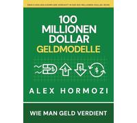100 Millionen Dollar Geldmodelle: Wie man Geld verdient (Acquisition.com $100M Series)
