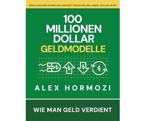 100 Millionen Dollar Geldmodelle: Wie man Geld verdient (Acquisition.com $100M Series)