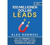 100 Millionen Dollar Leads: Wie Sie Fremde dazu bringen, Ihre Sachen kaufen zu wollen (Acquisition.com $100M Series)