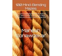 100 Mind-Bending Mazes: A Fun and Challenging Maze Puzzle Book for Kids, Teens & Adults to Boost Focus, Relax the Mind, and Sharpen Problem-Solving Skills