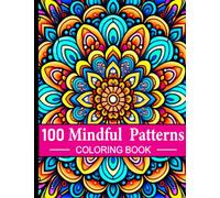 100 Mindful Patterns Coloring Book: Large print adult Coloring book for women and men / Anxiety relief mandala designs for stress relief and relaxation